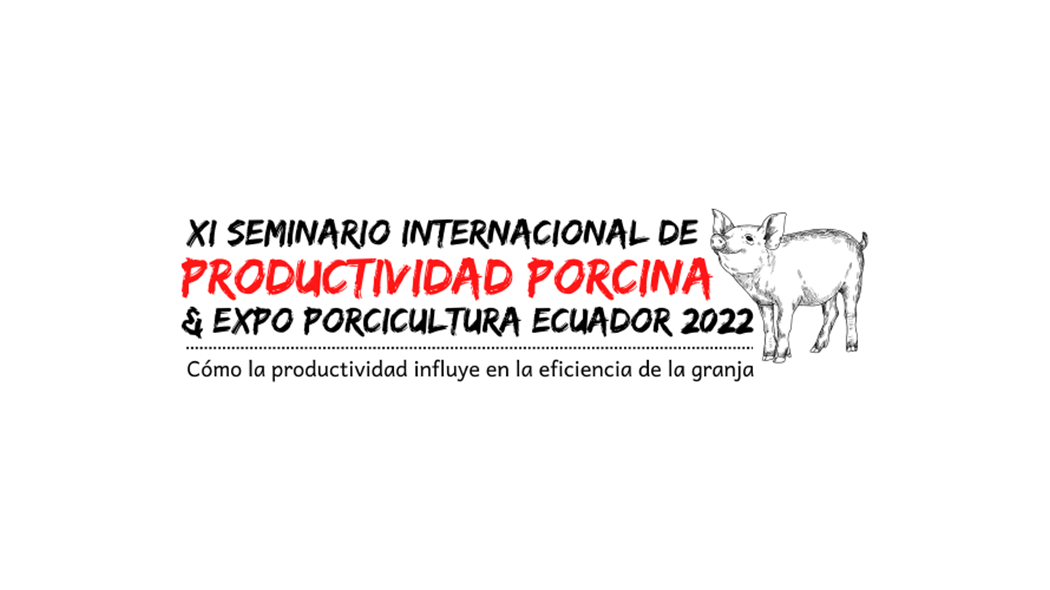 XI Seminario Internacional de Productividad Porcina & Expo Porcicultura Ecuador 2022